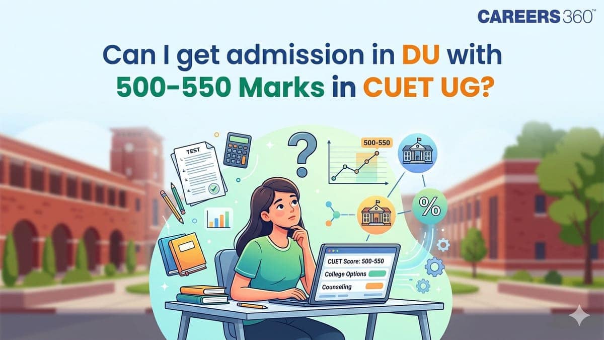 Can I get admission in DU with 500-550 Marks in CUET UG?